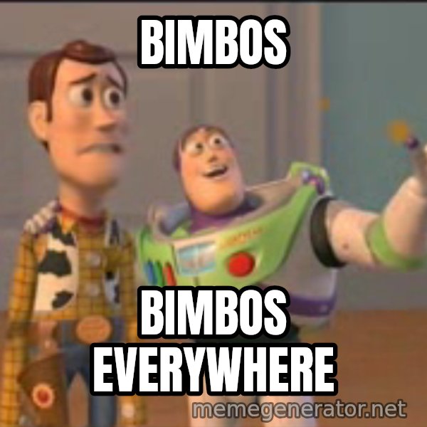 X, X Everywhere  meme: Bimbos / Bimbos everywhere