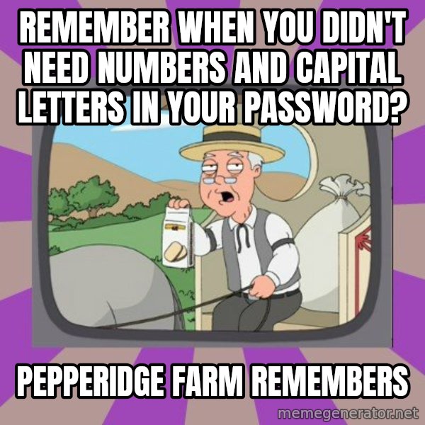 Pepperidge Farm Remembers FG meme: remember when you didn't need numbers and capital letters in your password? / pepperidge farm remembers