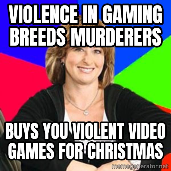 Sheltering Suburban Mom meme: Violence in gaming breeds murderers / buys you violent video games for christmas