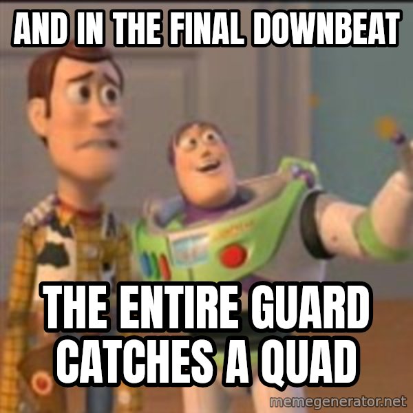 Buzz meme: and in the final downbeat / the entire guard catches a quad
