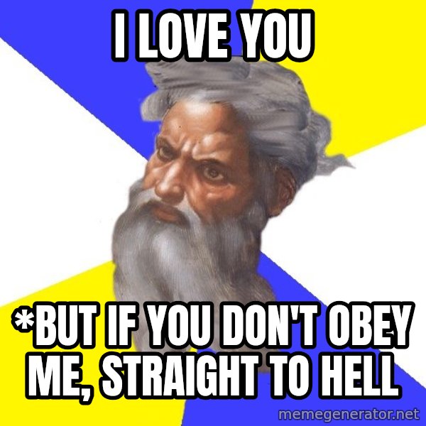 Advice God meme: I love you / *But if you don't obey me, straight to hell