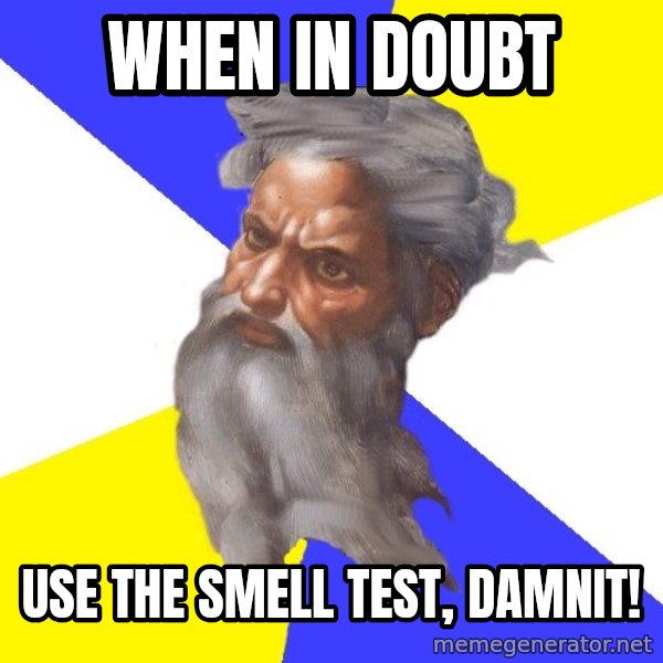 Advice God meme: When in doubt / use the smell test, damnit!