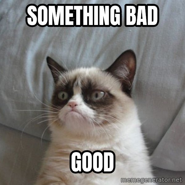 Grumpy cat good meme: something bad / good