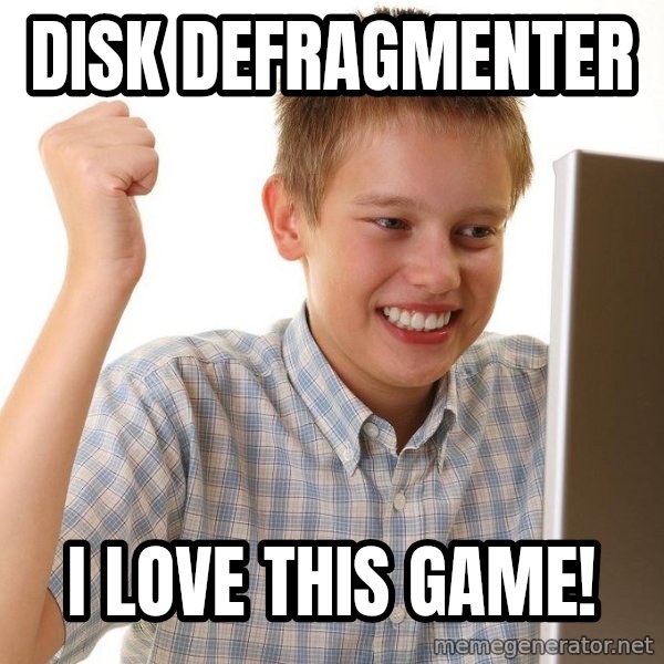 First Day on the internet kid meme: Disk defragmenter / i love this game!