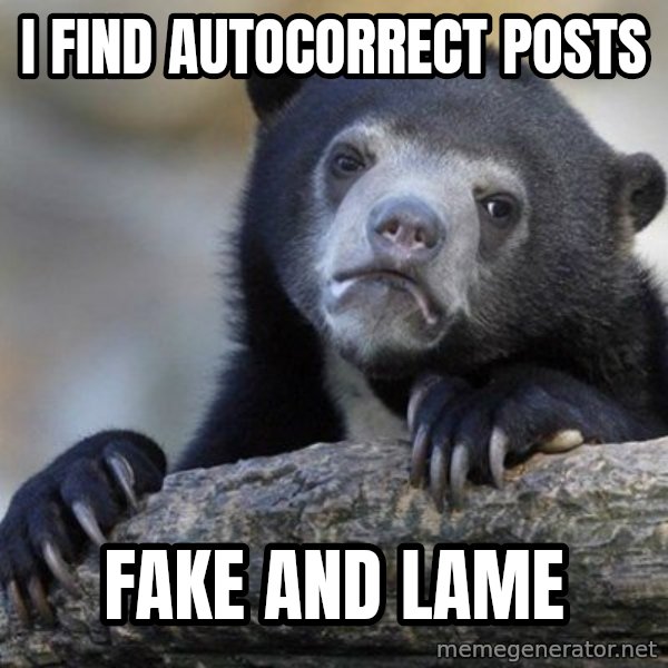 Confession Bear meme: i find autocorrect posts / fake and lame
