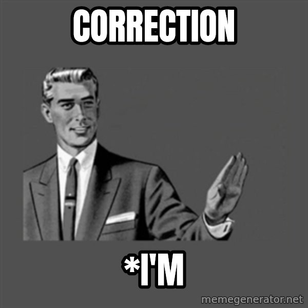 Grammar Guy meme: Correction / *I'm