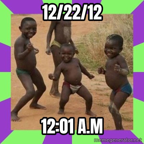 african kids dancing meme: 12/22/12 / 12:01 A.M