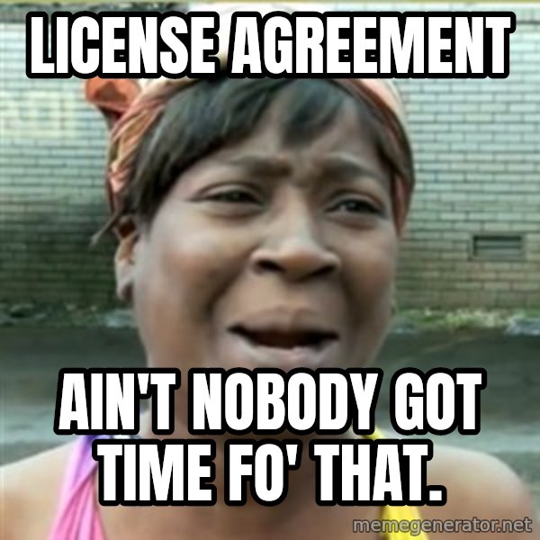 Ain't Nobody got time fo that meme: license agreement / ain't nobody got time fo' that.