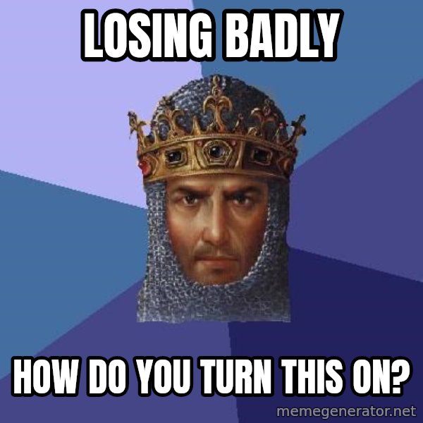 Age Of Empires meme: losing badly / how do you turn this on?
