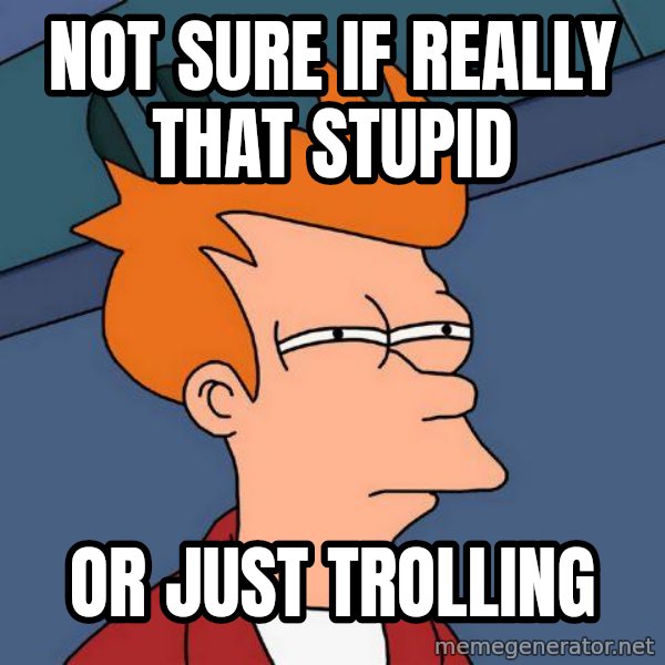 Futurama Fry meme: not sure if really that stupid / or just trolling