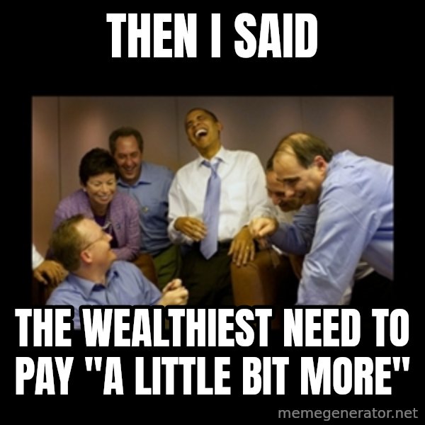obama laughing  meme: Then I said / The wealthiest need to pay "A little bit more"