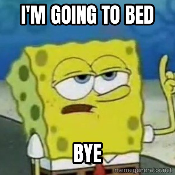 Tough Spongebob meme: I'M GOING TO BED / BYE