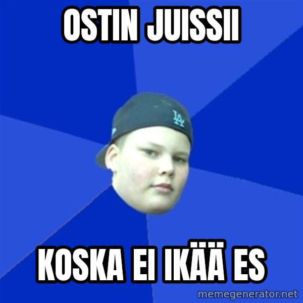 Jonnen Neuvo meme: OSTIN JUISSII / KOSKA EI IKÄÄ ES