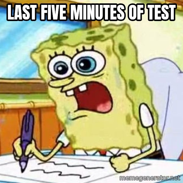 Spongebob What I Learned In Boating School Is meme: LAST FIVE MINUTES OF TEST