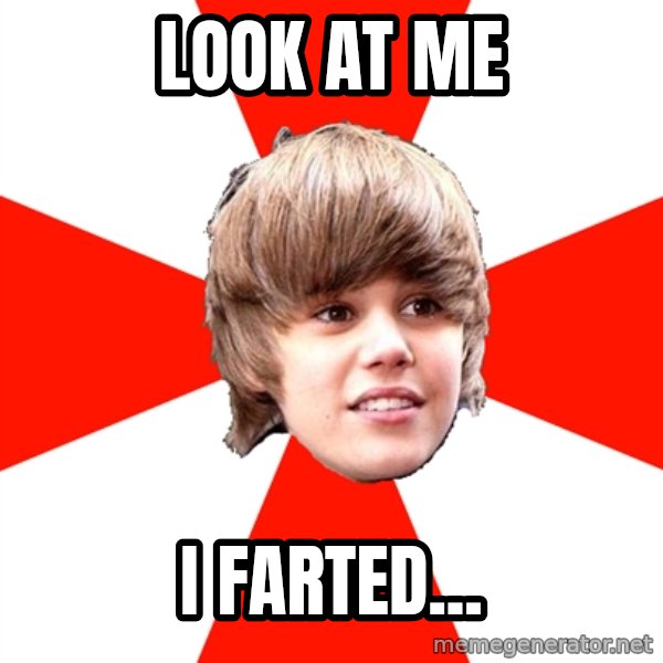 Justin Bieber meme: LOOK AT ME / I FARTED...