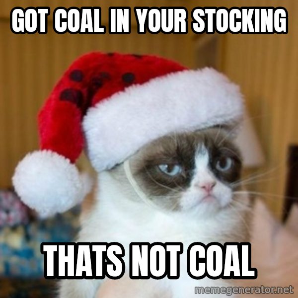 Grumpy Cat Santa Hat meme: got coal in your stocking / thats not coal