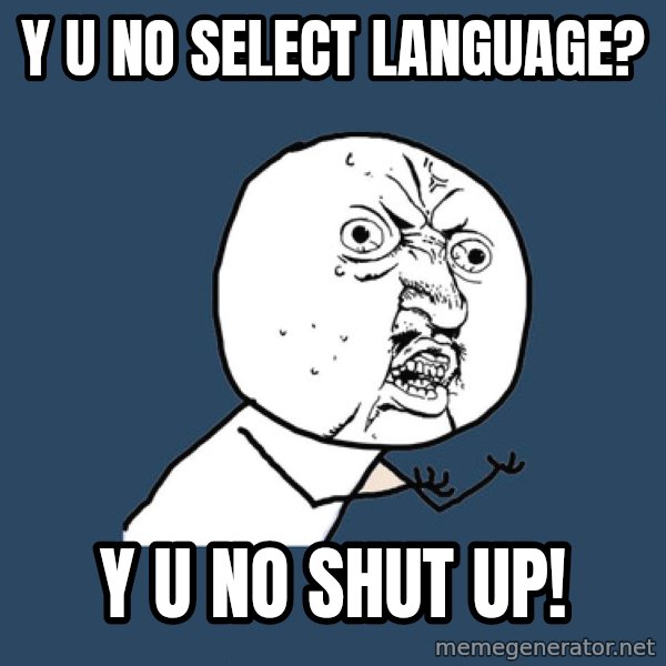 Y U No meme: Y U NO SELECT LANGUAGE? / y u no shut up!