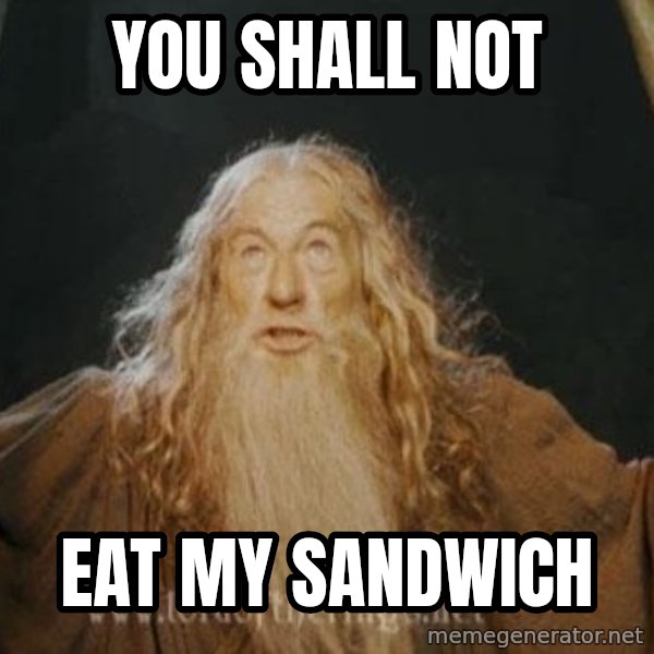 You shall not pass meme: YOU SHALL NOT / EAT MY SANDWICH