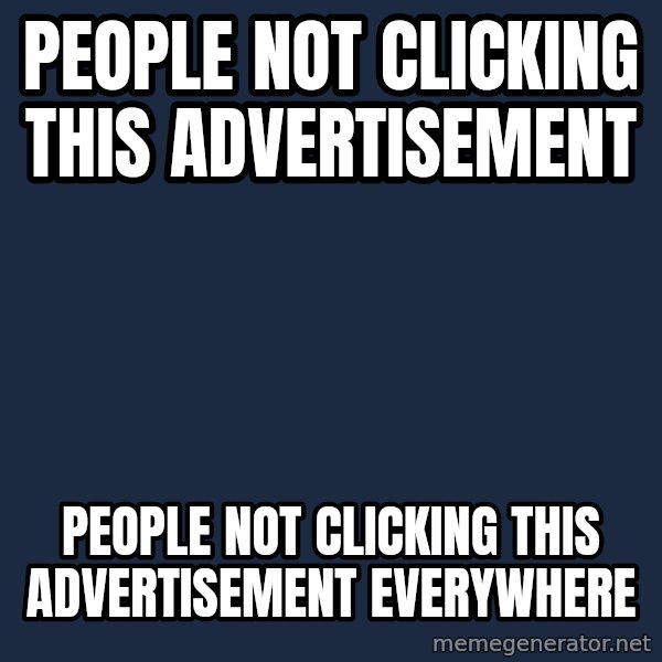 X, X Everywhere  meme: people not clicking this advertisement / people not clicking this ADVERTISEMENT everywhere
