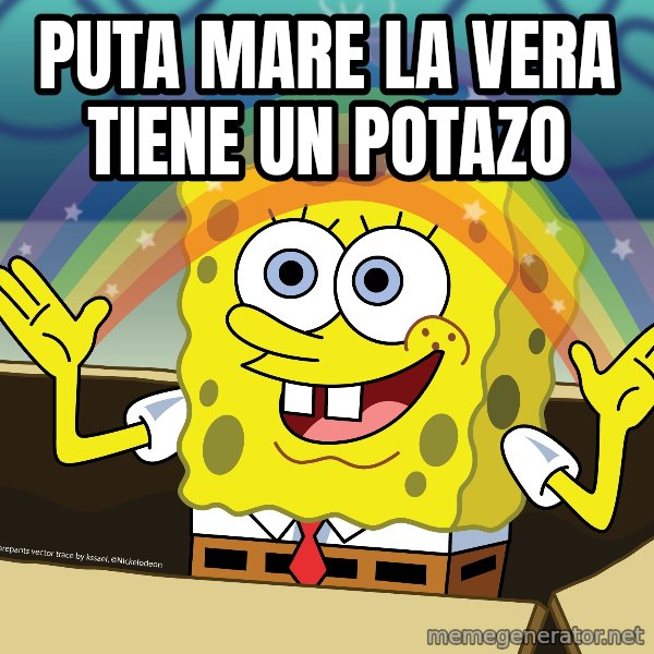 spongebob rainbow meme: puta mare la vera tiene un potazo