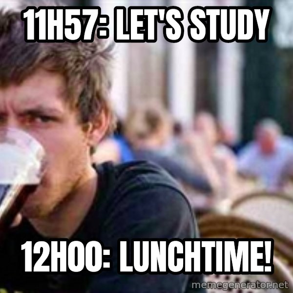The Lazy College Senior meme: 11h57: let's study / 12h00: lunchtime!