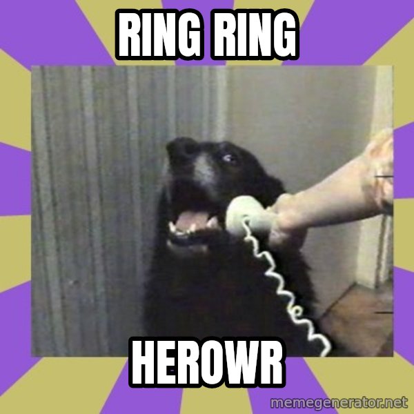 Yes, this is dog! meme: RING RING / HEROWR