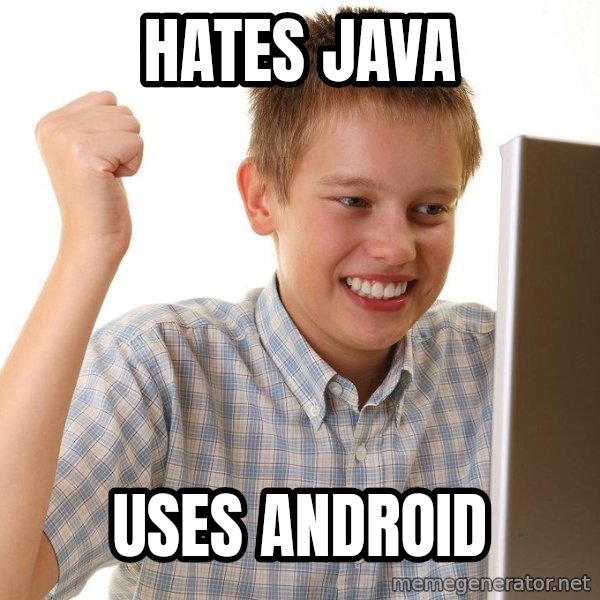 First Day on the internet kid meme: HATES JAVA / USES ANDROID