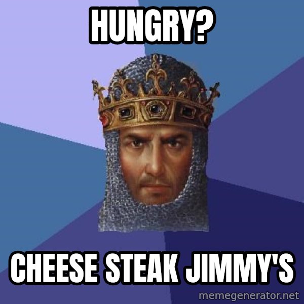 Age Of Empires meme: HUNGRY? / CHEESE STEAK JIMMY'S