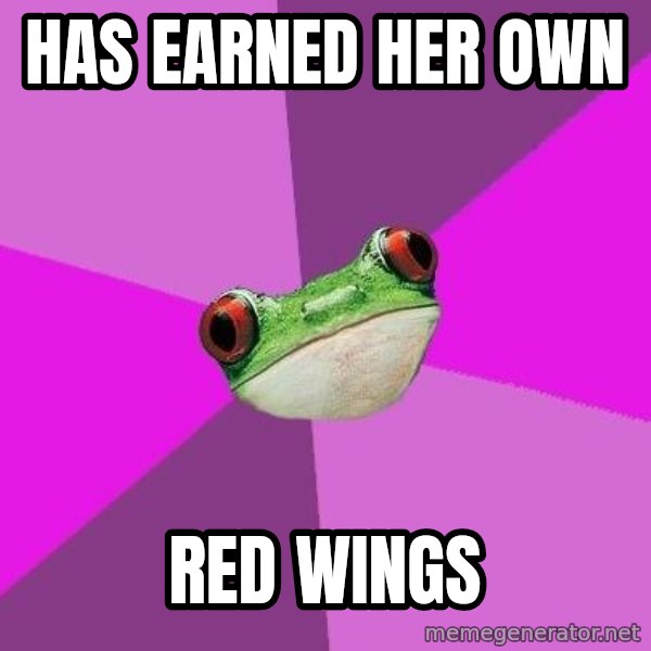 Foul Bachelorette Frog meme: has earned her own / red wings