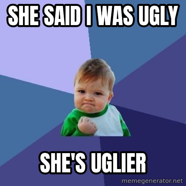 Success Kid meme: she said i was ugly / she's uglier