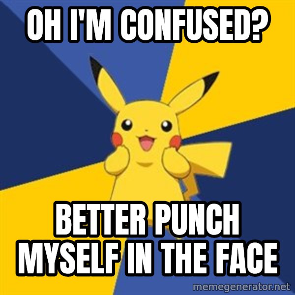 Pokemon Logic  meme: oh i'm confused? / better punch myself in the face
