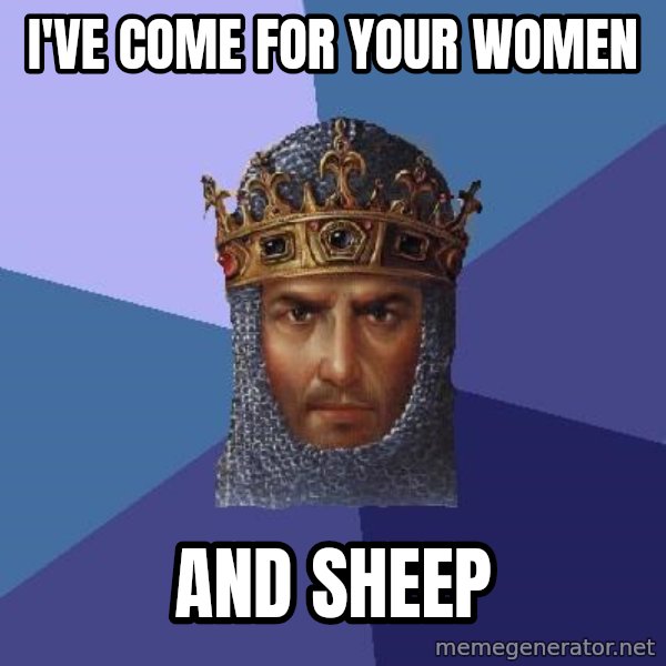 Age Of Empires meme: I've come for your women / and sheep