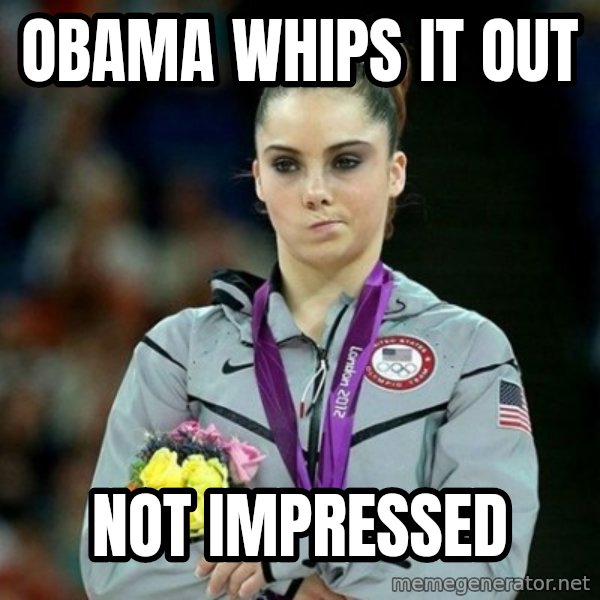 McKayla Maroney Not Impressed meme: obama whips it out / not impressed