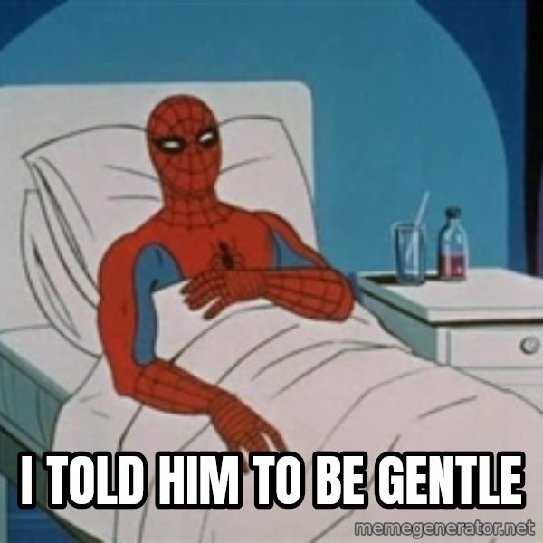 spiderman hospital meme: i told him to be gentle