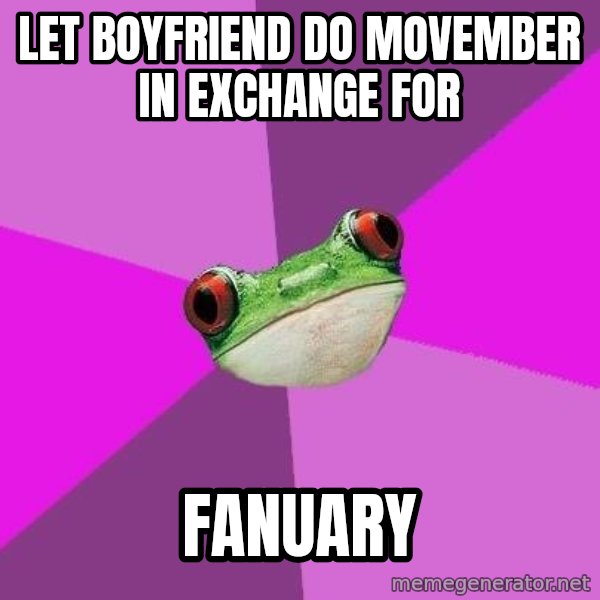 Foul Bachelorette Frog meme: Let boyfriend do movember in exchange for / fanuary