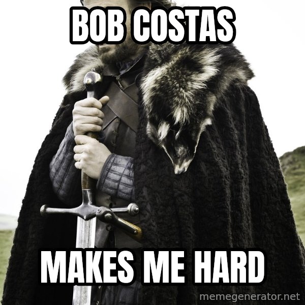 Sean Bean Game Of Thrones meme: Bob costas / Makes me hard