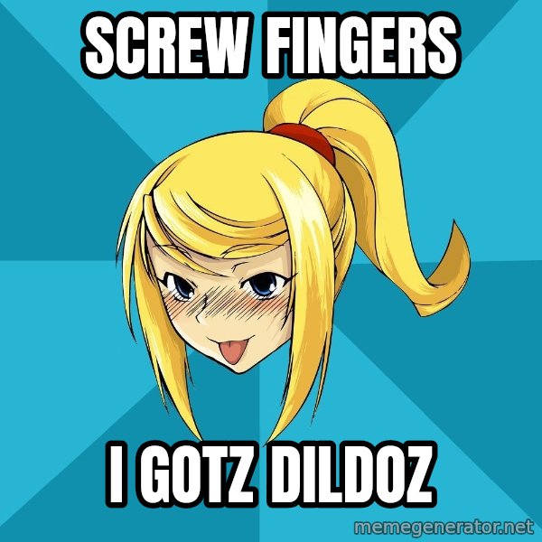 Horney Samus meme: screw fingers / i gotz dildoz