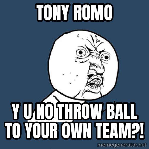 Y U No meme: Tony romo / Y u no throw ball to your own team?!