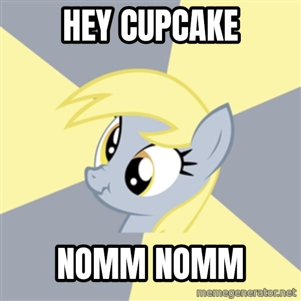 Badvice Derpy meme: hey cupcake / nomm nomm