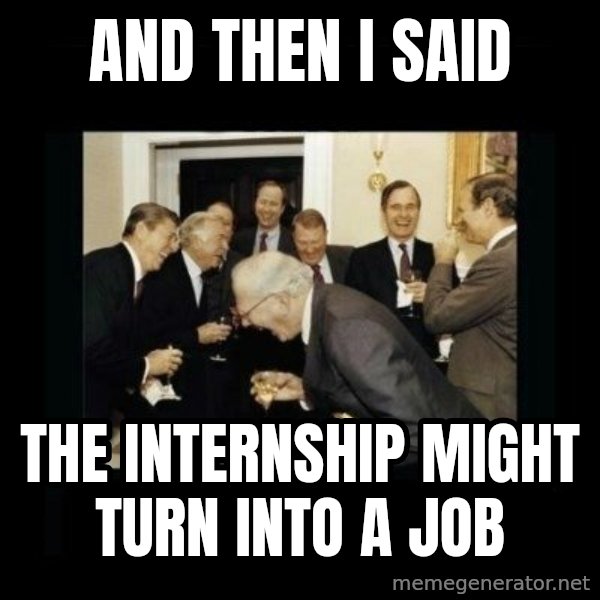 Rich Men Laughing meme: and then i said / the internship might turn into a job
