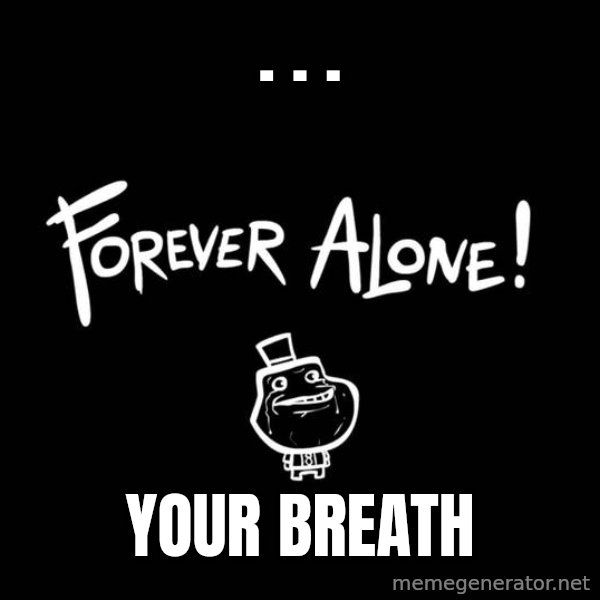 Chill Out Lemur meme: . . . / your breath