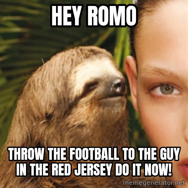 The Rape Sloth meme: hey romo / THROW THE FOOTBALL TO THE GUY IN THE RED JERSEY DO IT NOW!