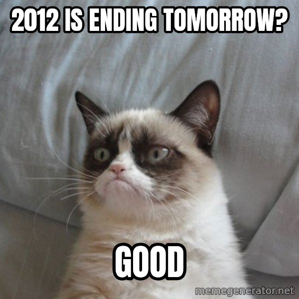 Grumpy cat good meme: 2012 is ending tomorrow? / good