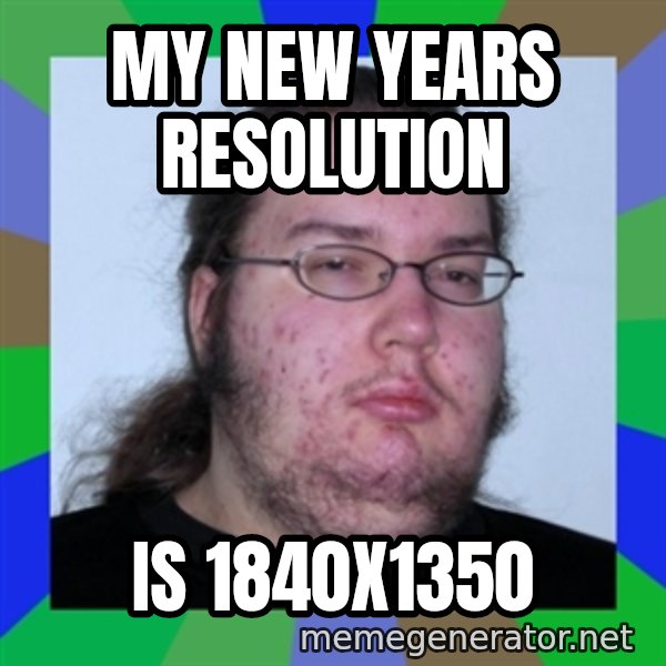 Neckbeard meme: My new years resolution / is 1840x1350