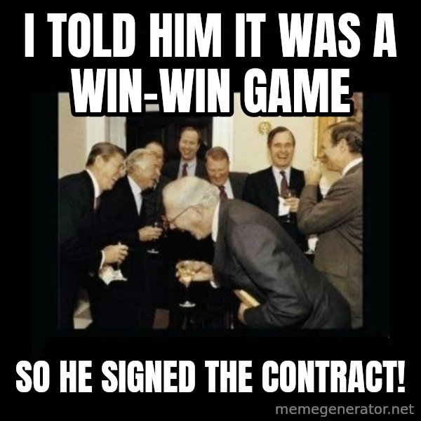 Rich Men Laughing meme: i told him it was a win-win game / so he signed the contracT!