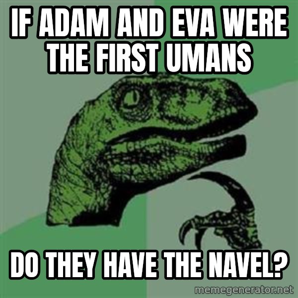 Philosoraptor meme: if adam and eva were the first umans / do they have the navel?