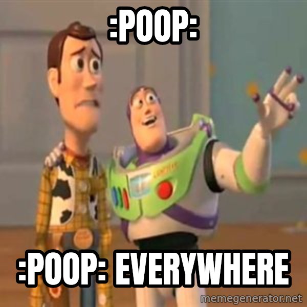 X, X Everywhere  meme: :poop: / :poop: everywhere
