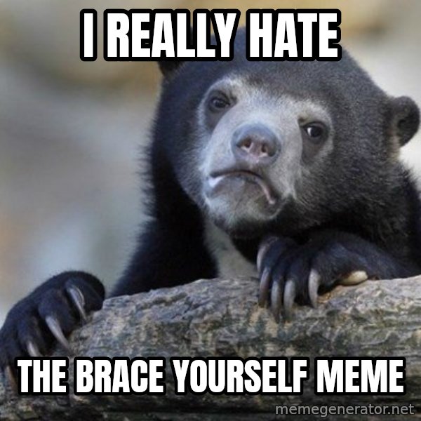 Confession Bear meme: I really hate / The brace yourself meme