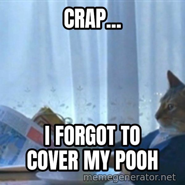 Sophisticated Cat meme: Crap... / I forgot to cover my pooh