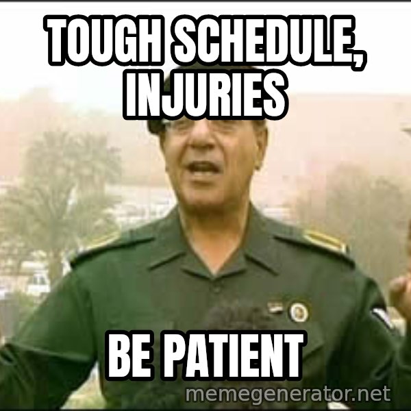 Baghdad Bob meme: tough schedule, injuries / be patient
